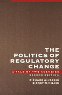 The Politics of Regulatory Change: A Tale of Two Agencies