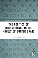 The Politics of Remembrance in the Novels of G?nter Grass