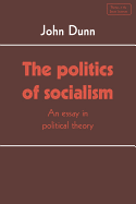 The Politics of Socialism: An Essay in Political Theory