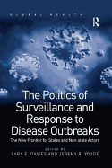 The Politics of Surveillance and Response to Disease Outbreaks: The New Frontier for States and Non-State Actors