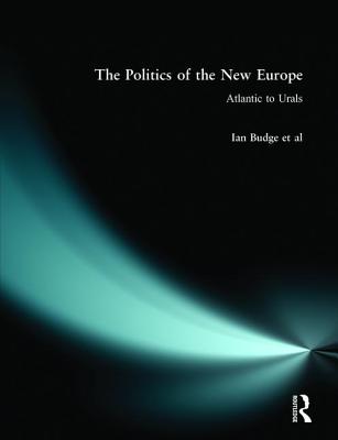 The Politics of the New Europe: Atlantic to Urals - Budge, Ian, and Newton, Kenneth