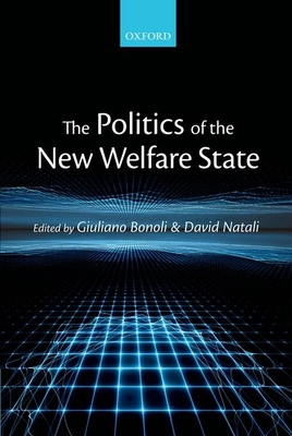 The Politics of the New Welfare State - Bonoli, Giuliano (Editor), and Natali, David (Editor)