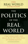 The Politics of the Real World: A Major Statement of Public Concern from Over 40 of the Uk's Leading Voluntary and Campaigning Organisations