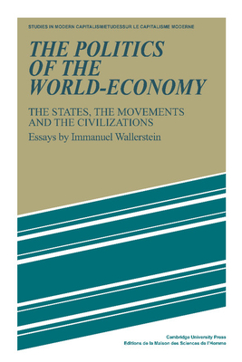 The Politics of the World-Economy: The States, the Movements and the Civilizations - Wallerstein, Immanuel