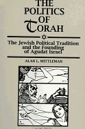 The Politics of Torah: The Jewish Political Tradition and the Founding of Agudat Israel