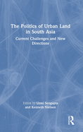 The Politics of Urban Land in South Asia: Current Challenges and New Directions