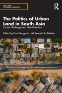 The Politics of Urban Land in South Asia: Current Challenges and New Directions