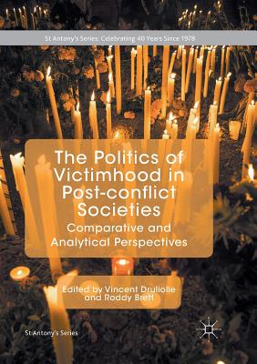 The Politics of Victimhood in Post-conflict Societies: Comparative and Analytical Perspectives - Druliolle, Vincent (Editor), and Brett, Roddy (Editor)