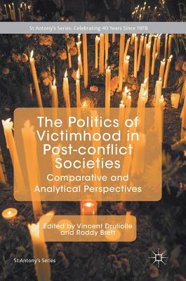 The Politics of Victimhood in Post-Conflict Societies: Comparative and Analytical Perspectives - Druliolle, Vincent (Editor), and Brett, Roddy (Editor)