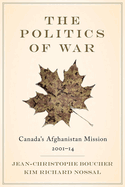 The Politics of War: Canada's Afghanistan Mission, 2001-14