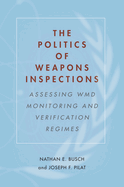 The Politics of Weapons Inspections: Assessing Wmd Monitoring and Verification Regimes