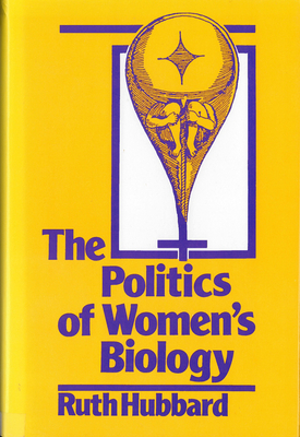 The Politics of Women's Biology - Hubbard, Ruth