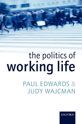 The Politics of Working Life - Edwards, Paul, and Wajcman, Judy