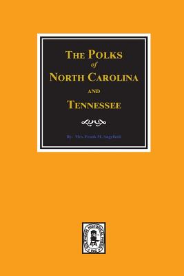 The Polks of North Carolina and Tennessee. - Angellotti, Frank M, Mrs.