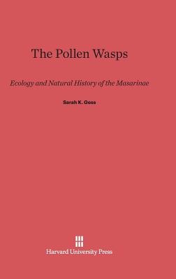 The Pollen Wasps: Ecology and Natural History of the Masarinae - Gess, Sarah K