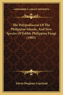 The Polypodiaceae Of The Philippine Islands, And New Species Of Edible Philippine Fungi (1905)