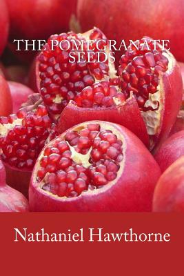 The Pomegranate Seeds - Nathaniel Hawthorne