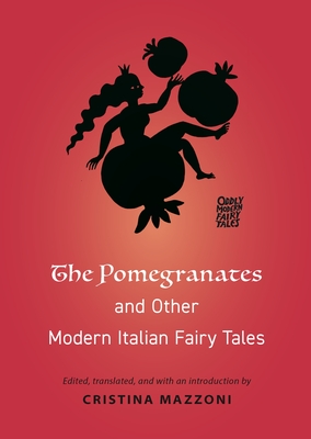 The Pomegranates and Other Modern Italian Fairy Tales - Mazzoni, Cristina, Professor (Translated by)