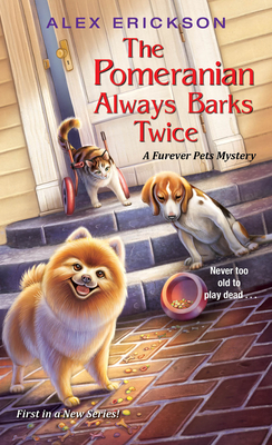 The Pomeranian Always Barks Twice - Erickson, Alex