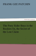 The Pony Rider Boys in the Rockies Or, the Secret of the Lost Claim