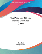 The Poor-Law Bill for Ireland Examined (1837)