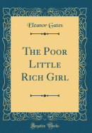 The Poor Little Rich Girl (Classic Reprint)