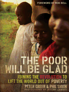 The Poor Will Be Glad: Joining the Revolution to Lift the World Out of Poverty