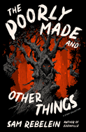 The Poorly Made and Other Things: A Story Collection