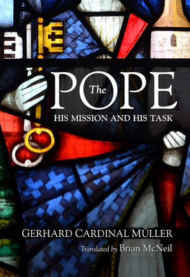 The Pope: His Mission and Task - Muller, Gerhard Friedrich, and McNeil, Brian