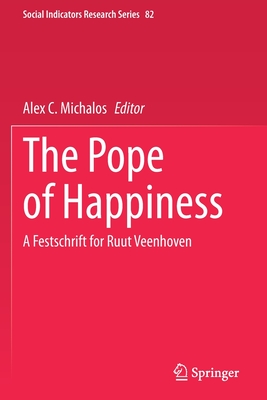 The Pope of Happiness: A Festschrift for Ruut Veenhoven - Michalos, Alex C. (Editor)