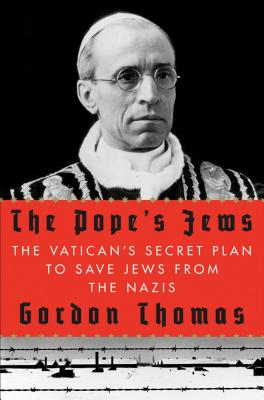 The Pope's Jews: The Vatican's Secret Plan to Save Jews from the Nazis - Thomas, Gordon