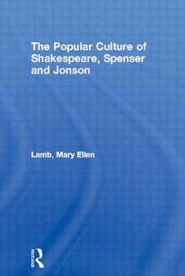 The Popular Culture of Shakespeare, Spenser and Jonson - Lamb, Mary Ellen
