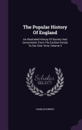 The Popular History Of England: An Illustrated History Of Society And Government From The Earliest Period To Our Own Time, Volume 3