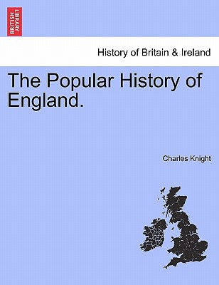 The Popular History of England. - Knight, Charles