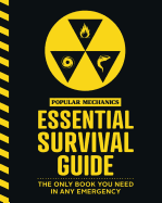 The Popular Mechanics Essential Survival Guide: The Only Book You Need in Any Emergency