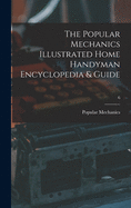 The Popular Mechanics Illustrated Home Handyman Encyclopedia & Guide; 6