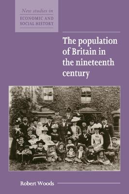 The Population of Britain in the Nineteenth Century - Woods, Robert