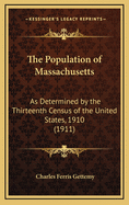 The Population of Massachusetts: As Determined by the Thirteenth Census of the United States, 1910 (1911)