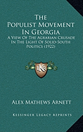The Populist Movement In Georgia: A View Of The Agrarian Crusade In The Light Of Solid-South Politics (1922) - Arnett, Alex Mathews