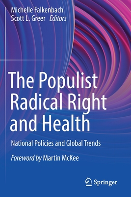 The Populist Radical Right and Health: National Policies and Global Trends - Falkenbach, Michelle (Editor), and Greer, Scott L. (Editor)
