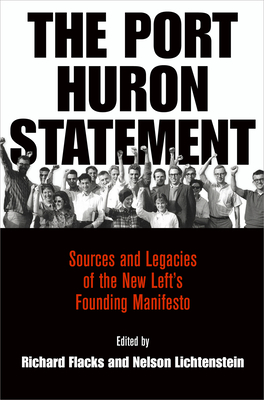The Port Huron Statement: Sources and Legacies of the New Left's Founding Manifesto - Flacks, Richard (Editor), and Lichtenstein, Nelson (Editor)