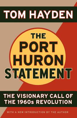 The Port Huron Statement: The Vision Call of the 1960s Revolution - Hayden, Tom