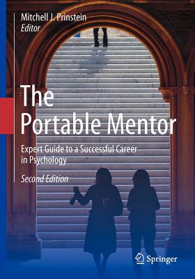 The Portable Mentor: Expert Guide to a Successful Career in Psychology - Prinstein, Mitchell J, PhD, Abpp (Editor)