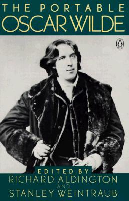 The Portable Oscar Wilde - Wilde, Oscar, and Weintraub, Stanley (Editor), and Aldington, Richard (Introduction by)