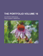 The Portfolio; An Artistic Periodical Volume 16