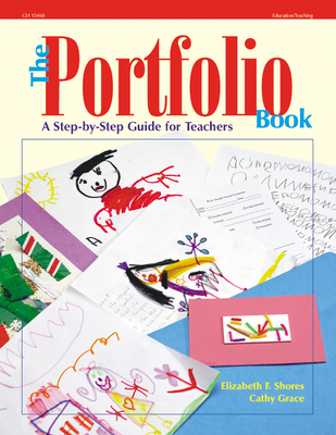 The Portfolio Book: A Step by Step Guide for Teachers - Grace, Cathy, and Shores, Elizabeth F