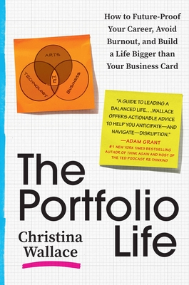 The Portfolio Life: How to Future-Proof Your Career, Avoid Burnout, and Build a Life Bigger Than Your Business Card - Wallace, Christina