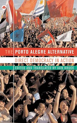 The Porto Alegre Alternative: Direct Democracy in Action - Bruce, Iain