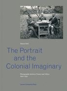 The Portrait and the Colonial Imaginary: Photography between France and Africa, 1900-1939