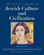 The Posen Library of Jewish Culture and Civilization, Volume 7: National Renaissance and International Horizons, 1880-1918 Volume 7